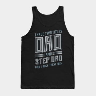 I have Two Titles Dad and Stepdad Tank Top